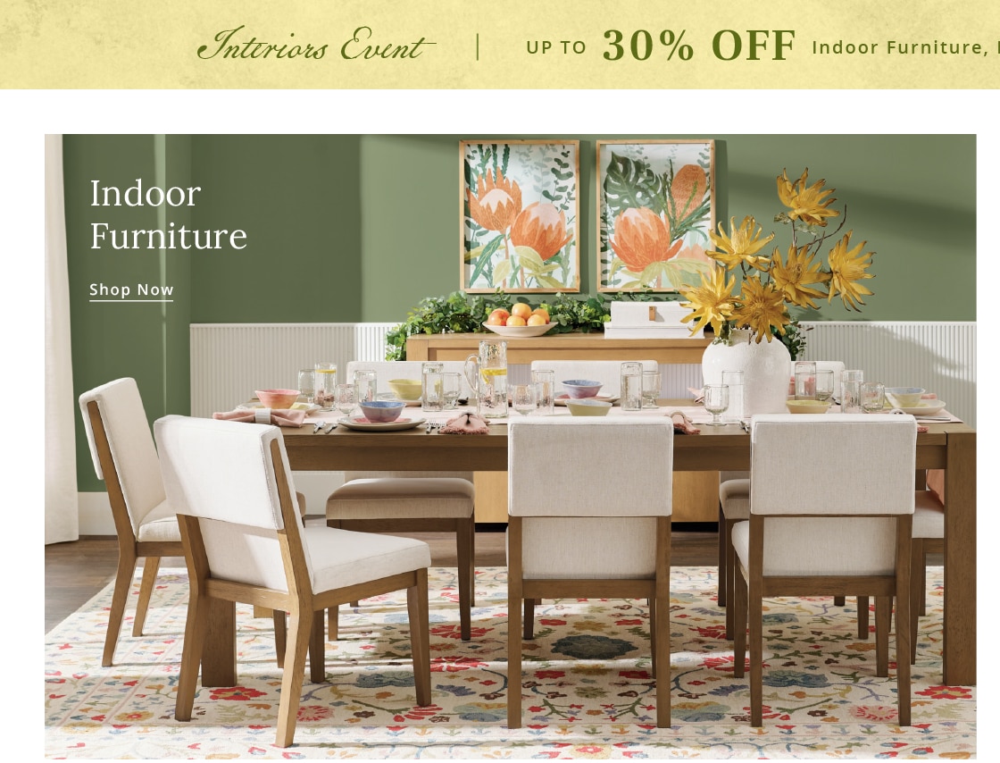 Interiors Event | Up to 30% Off | Shop Indoor Furniture